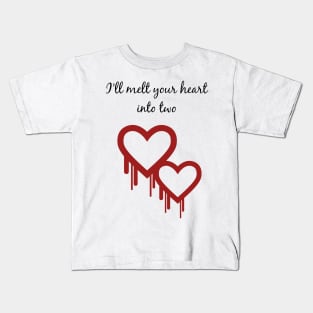 I'll melt your heart into two Kids T-Shirt
